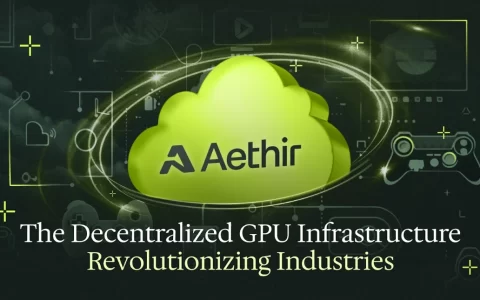 解析Aethir：革命性的分布式GPU基础设施